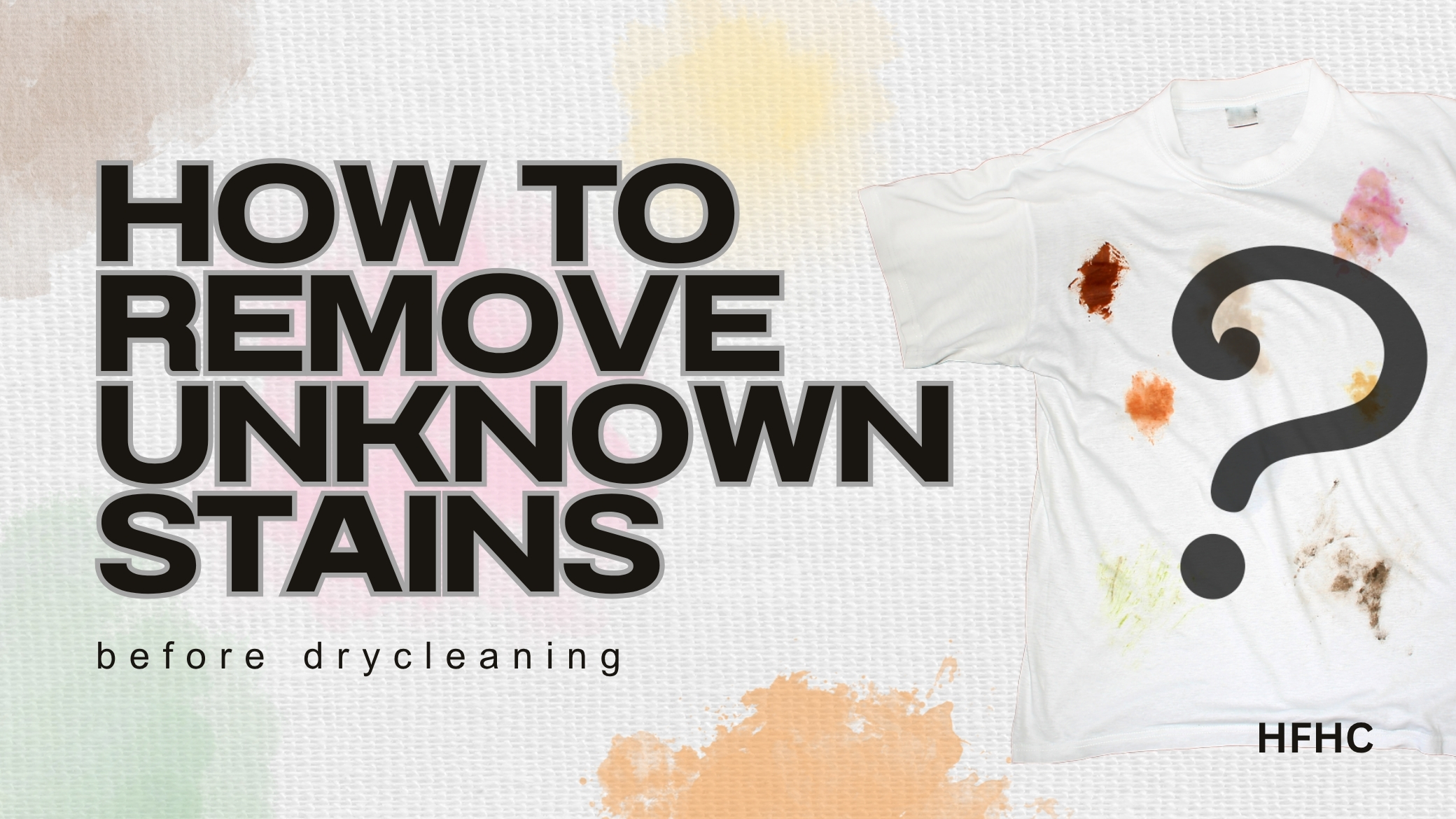 How to Remove Unknown Stains before Drycleaning (HFHC)